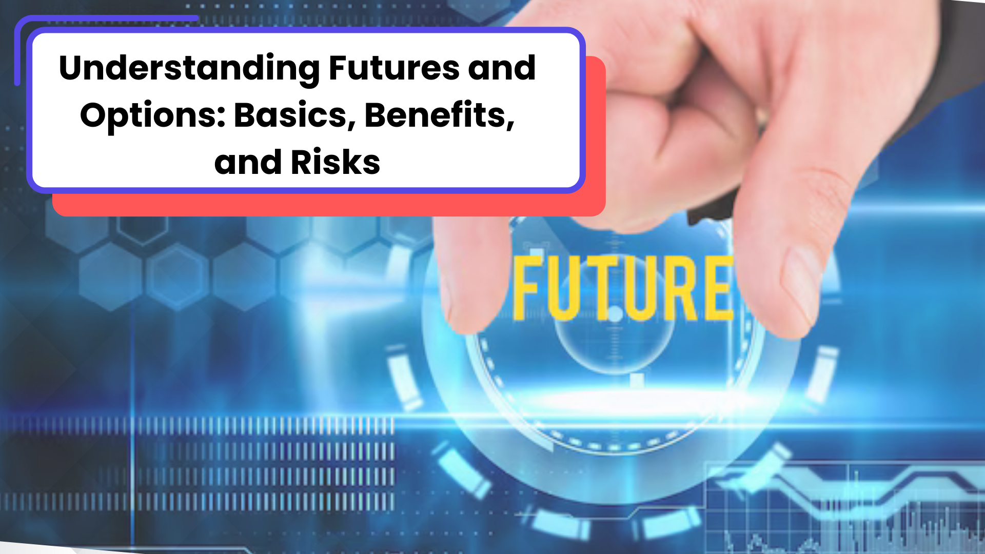 Understanding Futures and Options: Basics, Benefits, and Risks